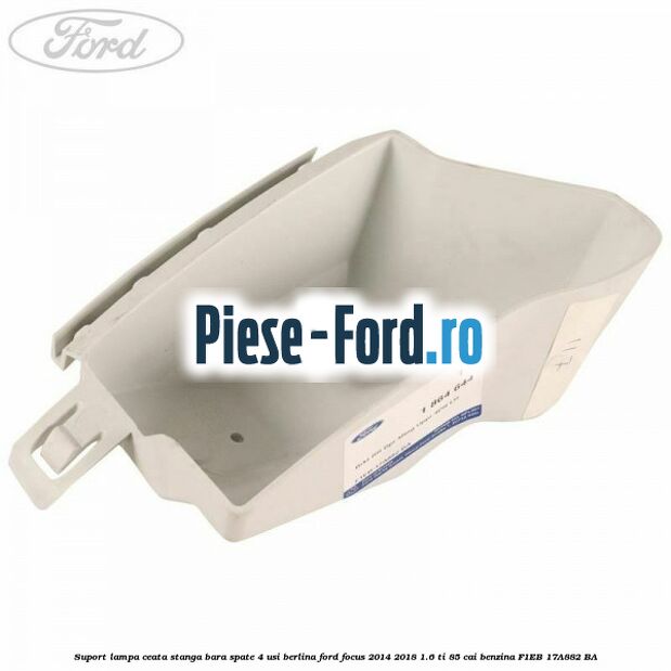 Suport lampa ceata stanga bara spate 4 usi berlina Ford Focus 2014-2018 1.6 Ti 85 cai